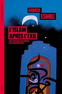 Hamza Esmili - L'Islam après l'exil: Une histoire religieuse de l'immigration (2026)