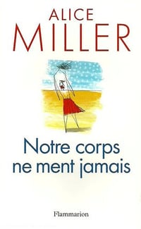 Notre corps ne ment jamais - Alice Miller