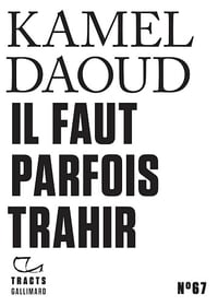 Il faut parfois trahir - Kamel Daoud (2025)