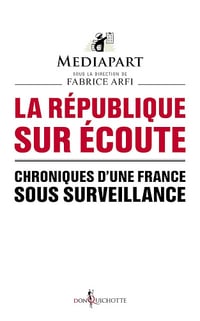 La République sur écoute. Chroniques d'une France sous surveillance - Mediapart (2015)
