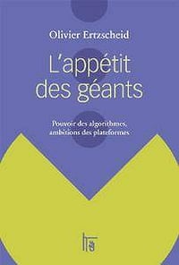 L’appétit des géants (2017): pouvoir des algorithmes, ambitions des plateformes