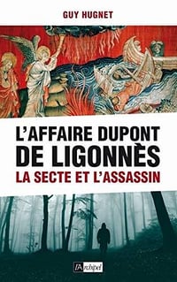 L'affaire Dupont de Ligonnès : La secte et l'assassin - Guy Hugnet