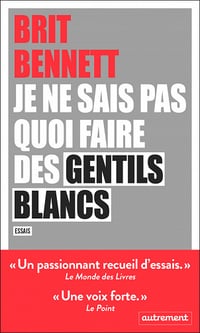 Je ne sais pas quoi faire des gentils blancs (Nouvelle édition) - Brit Bennett (2021)