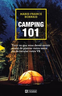 Camping 101 : Tout ce que vous devez savoir avant de planter votre tente ou de reculer votre VR - Marie-France Bornais (2022)