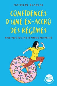 Confidences d'une ex accro des régimes - Mathilde Blancal (2022)