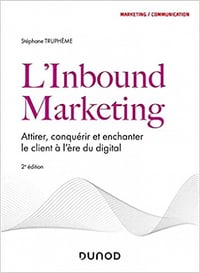 Stéphane Truphème, "L'inbound marketing : Attirer, conquérir et enchanter le client à l'ère du digital", 2e éd. (2021)