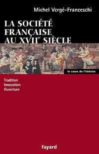 La société française au XVII siècle - Michel Vergé-Franceschi