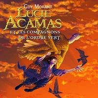 Guy Morant - Lucie Acamas et les compagnons de l'Ordre Vert - Lucie Acamas T2 [2017]