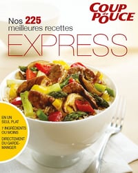 Nos 225 meilleures recettes express - COUP DE POUCE