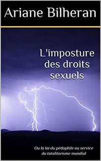L'imposture des droits sexuels, ou la loi du pédophile au service du totalitarisme mondial - Ariane Bilheran (2017)