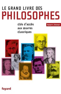 Le Grand Livre des philosophes: Clefs d'accès aux oeuvres classiques - Robert Zimmer