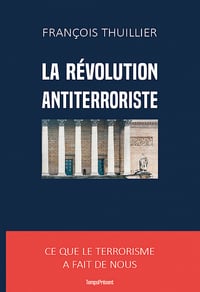 La révolution antiterroriste : Ce que le terrorisme a fait de nous - François Thuillier (2022)