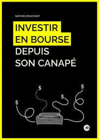 Investir en Bourse depuis son canapé - Mathieu Bouchant (2021)