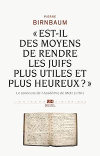 Est-il des moyens de rendre les Juifs plus utiles et plus heureux ? - Pierre Birnbaum (2017)