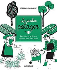 Le jardin potager: Questions de jardiniers, réponses d'un horticulteur - Bertrand Dumont (2021)