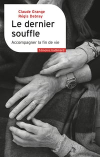 Le dernier souffle : Accompagner la fin de vie - Claude Grange, Régis Debray