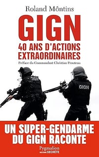GIGN: 40 ans d'actions extraordinaires - Roland Môntins
