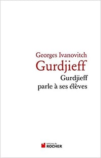 Gurdjeff parle à ses élèves - Gurdjieff parle à ses élèves