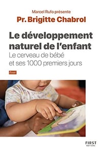 Le développement naturel de l'enfant. Le cerveau de bébé et ses 1000 premiers jours - Brigitte Chabrol (2023)