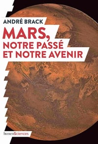 Mars, notre passé et notre avenir - André Brack