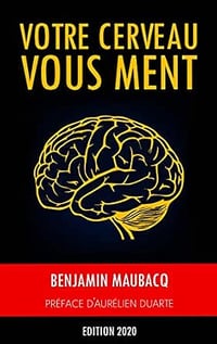 Votre cerveau vous ment - Benjamin Maubacq