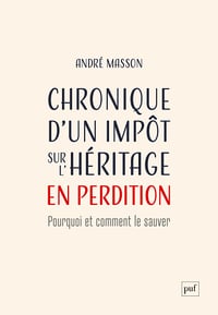 Chronique d'un impôt sur l'héritage en perdition : Pourquoi et comment le sauver - André Masson (2023)