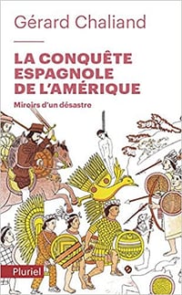 Gérard Chaliand, "La conquête espagnole de l'Amérique: Miroirs d'un désastre"