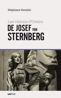 Stéphane Benaïm - Les Visions d’Orient de Josef von Sternberg (THESES/ESSAIS)