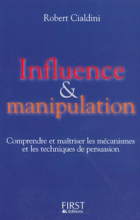 Influence et manipulation : Comprendre et maîtriser les mécanismes et les techniques de persuasion