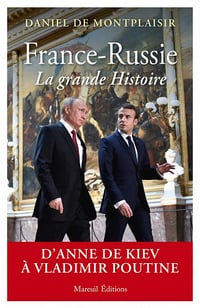 France-Russie, la grande Histoire - Daniel de Montplaisir (2023)