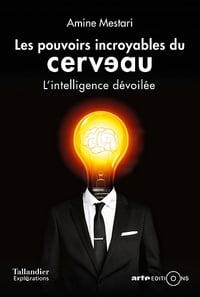 Les pouvoirs incroyables du cerveau - L’intelligence dévoilée de Amine Mestari