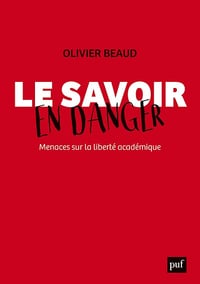 Le savoir en danger. Menaces sur la liberté académique - Olivier Beaud