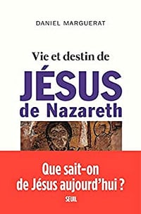 Vie et destin de Jésus de Nazareth - Daniel Marguerat