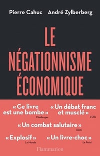 Le Négationnisme économique et comment s’en débarrasser - Pierre Cahuc, André Zylberberg