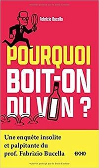 Pourquoi boit-on du vin ?- Fabrizio Bucella (2021)