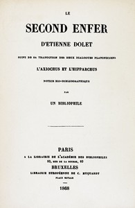 Le second enfer d'Etienne Dolet: Suivi de sa traduction des deux dialogues platoniciens l'Axiochus et l'Hipparchus; notice bio-bibliographique par un bibliophile