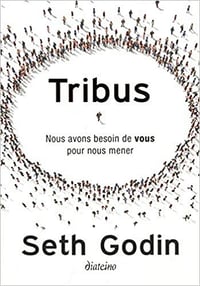 Tribus - Nous avons besoin de vous pour nous mener - Seth Godin