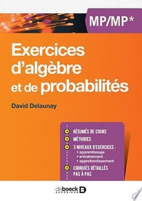 Exercices d'algèbre et de probabilités MP/MP* - David Delaunay (2017)