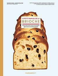 Le petit manuel de la brioche : Pour des goûters aussi bons que ceux du boulanger - Rodolphe LANDEMAINE (2022)