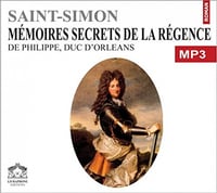 Saint-Simon, "Mémoires, secrets de la régence - Philippe d'Orléans"