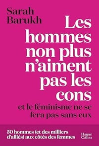 Les hommes non plus n'aiment pas les cons... et le féminisme ne se fera pas sans eux - Sarah Barukh (2026)
