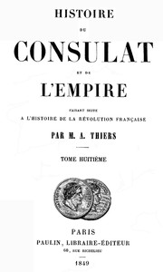 Histoire du Consulat et de l'Empire, (Vol. 18/20): faisant suite à l'Histoire de la Révolution Française