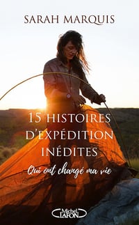 15 histoires d'expédition inédites qui ont changé ma vie - Sarah Marquis (2022)