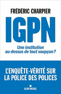 IGPN : Une institution au-dessus de tout soupçon ? - Frédéric Charpier (2021)