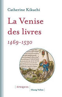 La Venise des livres (1469-1530) - Catherine Kikuchi (2018)