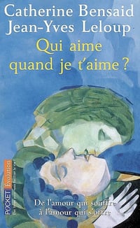 Qui aime quand je t'aime - Catherine Bensaid, Jean-Yves Leloup - Catherine Bensaid, Jean-Yves Leloup (2007)