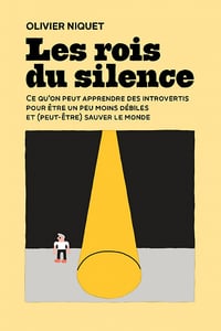 Rois du silence : Ce qu’on peut apprendre des introvertis pour être un peu moins débiles et (peut-être) sauver le monde - Olivier Niquet (2022)
