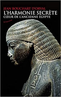 Jean Bouchart d'Orval - L'harmonie secrète, coeur de l'ancienne Egypte
