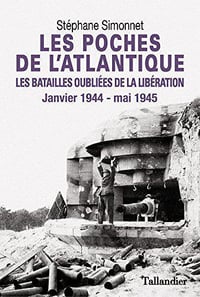 Les Poches de l’Atlantique - Les batailles oubliées de la libéra (Janvier 1944 - mai 1945) - Stéphane Simonnet