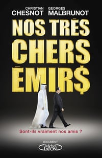 Nos très chers émirs : sont-ils vraiment nos amis ? - Christian Chesnot